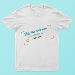 Be the Person Your Dog Thinks You Are shirt