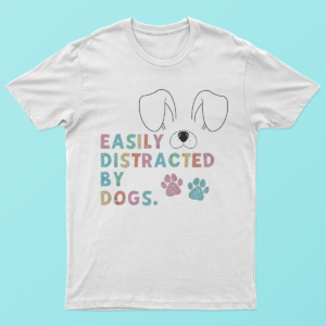 Easily Distracted By Dogs T Shirt