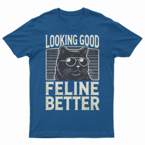 Looking Good Feline Better Cat T Shirt