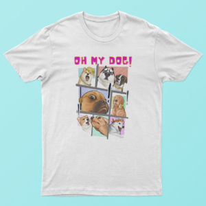 Oh My Dog T Shirt