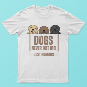 Dog never Bite Me Just Humans Shirt